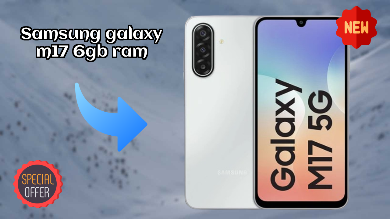 Samsung Galaxy M17 6GB RAM Display Quality: Super AMOLED Explained